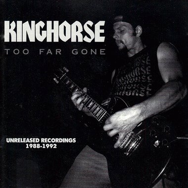 Kinghorse : Too far Gone (Unreleased Recordings 1988-1992)